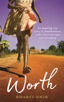 Worth. An Inspiring True Story of Abandonment, Exile, Inner Strength and Belonging, Paperback/Bharti Dhir