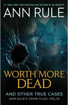 Worth More Dead: And Other True Cases Vol. 10 - Ann Rule