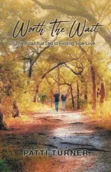 Worth The Wait: The Road that Led to Finding True Love, Paperback/Patti Turner