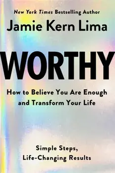 Worthy. How to Believe You Are Enough and Transform Your Life, Hardback/Jamie Kern Lima