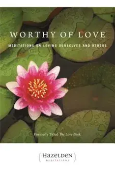 Worthy of Love: Meditations on Loving Ourselves and Others, Paperback/Karen Casey