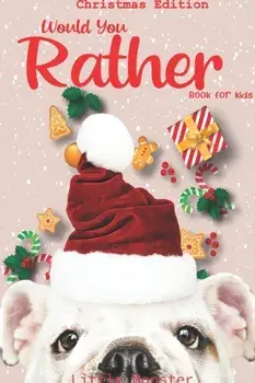 Would you rather book for kids: Christmas Edition: A Fun Family Activity Book for Boys and Girls Ages 6, 7, 8, 9, 10, 11, and 12 Years Old - Best Chri, Paperback/Perfect Would You Rather Book for Kids