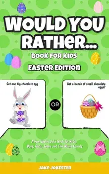Would You Rather Book for Kids: Easter Edition - A Fun Easter Joke Book for Kids, Boys, Girls, Teens and The Whole Family, Paperback/Jake Jokester