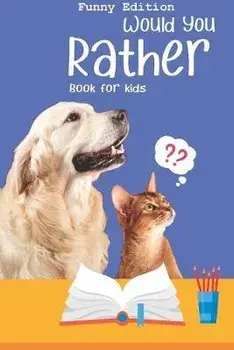 Would you rather book for kids: Would you rather game book: Funny Edition - A Fun Family Activity Book for Boys and Girls Ages 6, 7, 8, 9, 10, 11, and, Paperback/Perfect Would You Rather Books