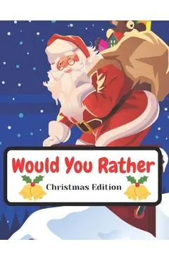 Would You Rather Christmas Edition: Funny Interactive Quest for Family Teenagers Kids Adults Joke Book Gift Boys Girls Ages 5, 6, 7, 8, 9, 10,11,12 - Levon Mirzoyan Voske Art