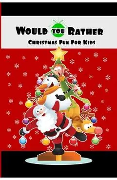 Would You Rather Christmas Fun For Kids: Wholesome Fun Family Christmas Game & Stocking Stuffer Gift - Ash Schmitt