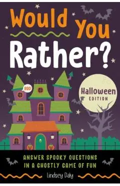 Would You Rather? Halloween Edition: Answer Spooky Questions in a Ghostly Game of Fun - Lindsey Daly