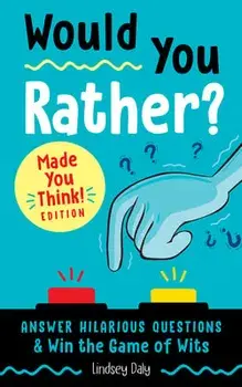 Would You Rather? Made You Think! Edition: Answer Hilarious Questions and Win the Game of Wits, Paperback/Lindsey Daly