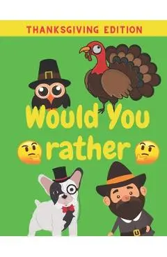 Would You Rather Thanksgiving Edition: Family Friends Boys Girls Funny Questions Game Rules Giving Kids - Aralez Art