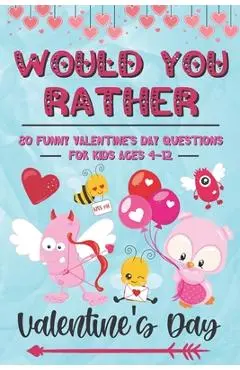Would You Rather Valentine's Day: 80 Funny Valentine's Day Questions for Kids Ages 4-12 (Silly Questions for Fun Family Games) - Sibley Carter Publishing