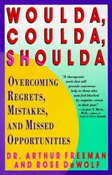 Woulda, Coulda, Shoulda: Overcoming Regrets, Mistakes, and Missed Opportunities, Paperback/Arthur Freeman