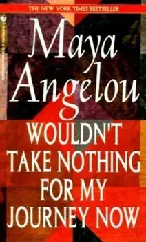 Wouldn't Take Nothing for My Journey Now, Paperback/Maya Angelou