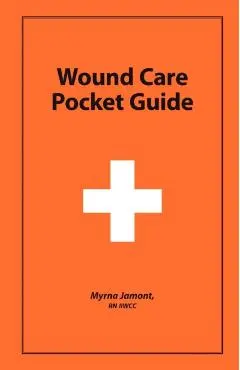 Wound Care Pocket Guide - Myrna Jamont