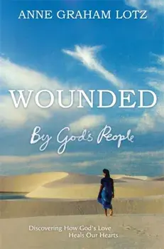 Wounded by God's People. Discovering How God's Love Heals Our Hearts, Paperback/Anne Graham Lotz