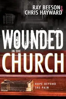 Wounded in the Church: Hope Beyond the Pain, Paperback/Chris Hayward