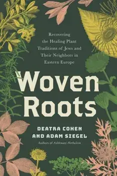 Woven Roots. Recovering the Healing Plant Traditions of Jews and Their Neighbors in Eastern Europe, Paperback/Adam Siegel