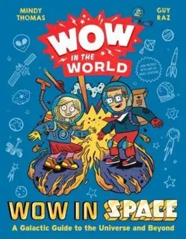 Wow in the World: Wow in Space. A Galactic Guide to the Universe and Beyond, Hardback/Guy Raz