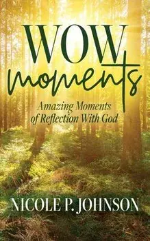 WOW Moments: Amazing Moments of Reflection With God, Paperback/Nicole P. Johnson