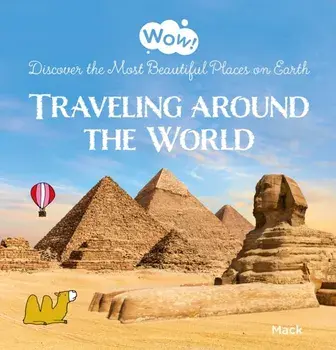 Wow! Traveling around the World. Discover the Most Beautiful Places on Earth, Hardback/Mack van Gageldonk