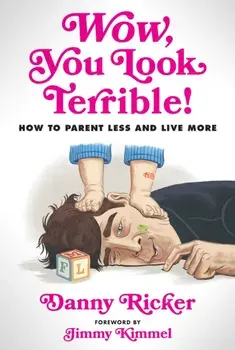 Wow, You Look Terrible. How to Parent Less and Live More, Hardback/Jimmy Kimmel