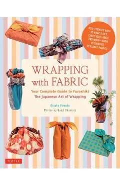 Wrapping with Fabric: Your Complete Guide to Furoshiki - The Japanese Art of Wrapping - Etsuko Yamada