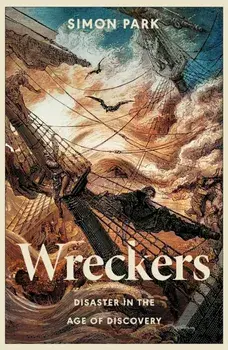 Wreckers. Disaster in the Age of Discovery, Hardback/Simon Park