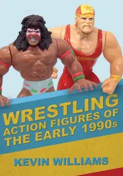 Wrestling Action Figures of the Early 1990s, Paperback/Kevin Williams