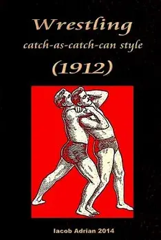 Wrestling Catch-As-Catch-Can Style (1912), Paperback/Iacob Adrian