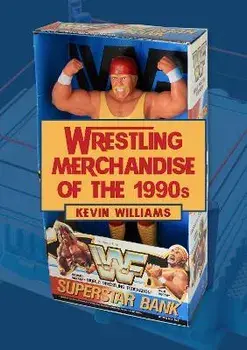 Wrestling Merchandise of the 1990s, Paperback/Kevin Williams