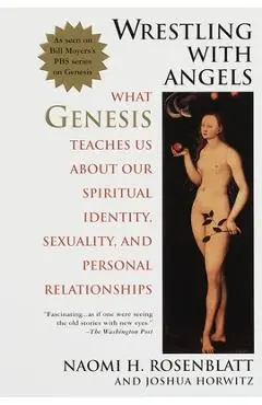Wrestling with Angels: What Genesis Teaches Us about Our Spiritual Identity, Sexuality and Personal Relationships - Naomi H. Rosenblatt
