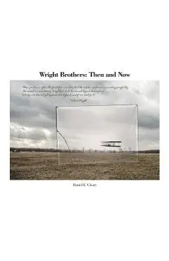 Wright Brothers: Then and Now - Daniel E. Cleary