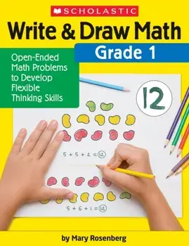 Write & Draw Math: Grade 1: Open-Ended Math Problems to Develop Flexible Thinking Skills, Paperback/Mary Rosenberg