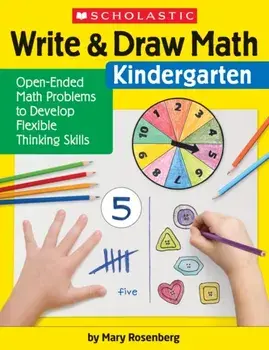 Write & Draw Math: Kindergarten: Open-Ended Math Problems to Develop Flexible Thinking Skills, Paperback/Mary Rosenberg