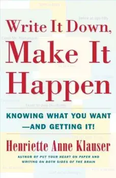 Write It Down Make It Happen: Knowing What You Want and Getting It, Paperback/Henriette Anne Klauser