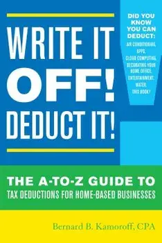 Write It Off! Deduct It!: The A-To-Z Guide to Tax Deductions for Home-Based Businesses, Paperback/Bernard B. Kamoroff
