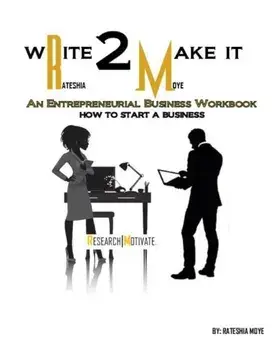 Write To Make It: An Entrepreneurial Business Workbook, Paperback/Rateshia Moye