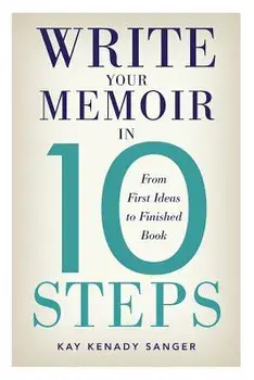 Write Your Memoir in 10 Steps, Paperback/Kay Kenady Sanger