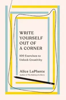 Write Yourself Out of a Corner. 100 Exercises to Unlock Creativity, Paperback/***