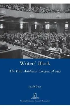 Writers' Block: The Paris Antifascist Congress of 1935 - Jacob Boas