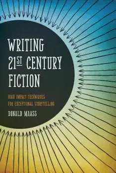 Writing 21st Century Fiction: High Impact Techniques for Exceptional Storytelling, Paperback/Donald Maass