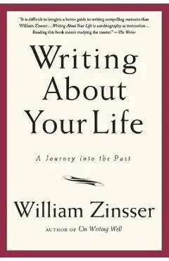 Writing about Your Life: A Journey Into the Past - William Zinsser