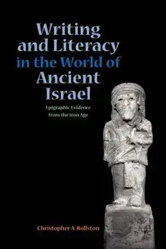 Writing and Literacy in the World of Ancient Israel: Epigraphic Evidence from the Iron Age, Paperback/Chris a. Rollston