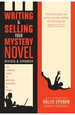 Writing and Selling Your Mystery Novel: The Complete Guide to Mystery, Suspense, and Crime - Hallie Ephron