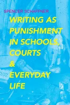 Writing as Punishment in Schools, Courts, and Everyday Life, Paperback/Spencer Schaffner