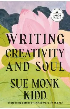 Writing Creativity and Soul - Sue Monk Kidd