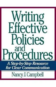 Writing Effective Policies and Procedures: A Step-By-Step Resource for Clear Communication - Nancy Campbell