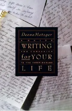 Writing for Your Life - Deena Metzger