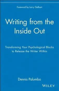 Writing from the Inside Out: Transforming Your Psychological Blocks to Release the Writer Within, Paperback/Dennis Palumbo