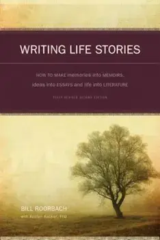 Writing Life Stories: How to Make Memories Into Memoirs, Ideas Into Essays, and Life Into Literature, Paperback/Bill Roorbach
