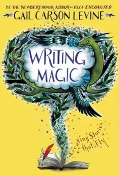 Writing Magic: Creating Stories That Fly, Paperback/Gail Carson Levine
